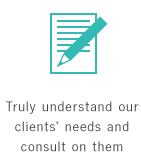 Truly understand our clients'needs and consult on them